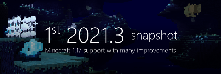 1st 2021.3 snapshot - Full Minecraft 1.17 support