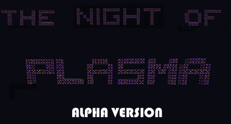 The Night of Plasma ALPHA VERSION