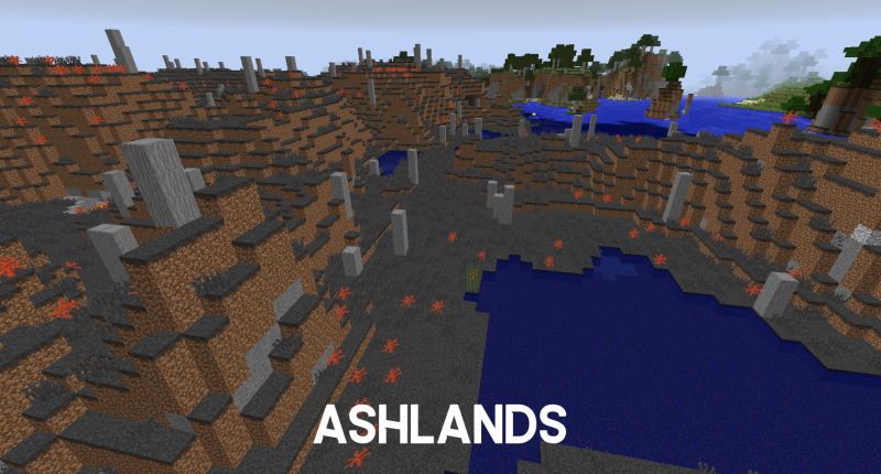 Ashlands Biome A volcanic area, where the trees have been withered, and only volcanos and volcanic plants remain.