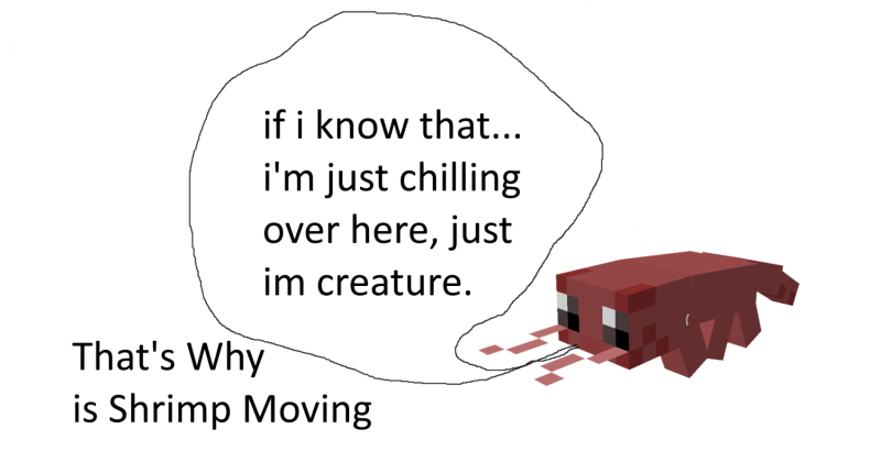 if i know that... i just chilling over here, just i'm creature [That's why is Shrimp Moving]