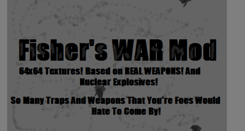 Fisher's WAR Mod 64x64 Textures! Based on REAL WEAPONS! AND Nuclear Explosives!